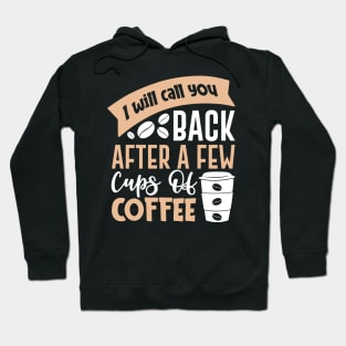 I will call you back after a few cups of coffee Hoodie